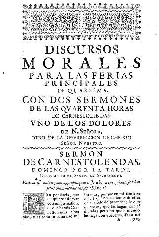 Discursos Morales para las ferias principales de quaresma. con dos sermones de las quarenta horas de las carnestolendas.