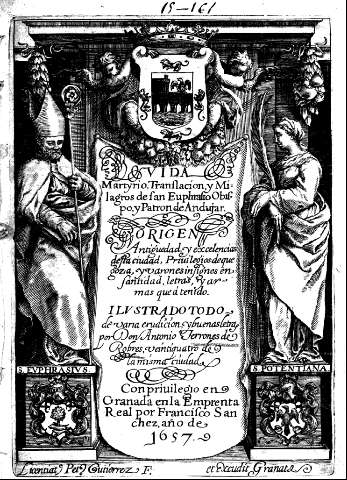 Vida, martyrio, translacion y milagros de San Euphrasio obispo y patron de Andujar