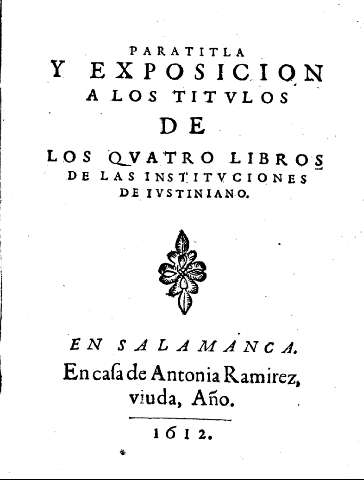 Paratitla y exposicion a los titulos de los quatro libros de las instituciones de Iustiano