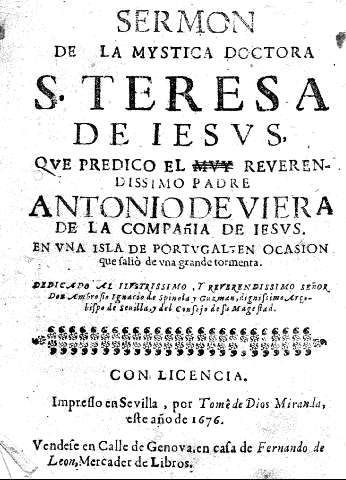 Sermon de la Mystica Doctora S. Teresa de Iesus que predico el Reverendissimo Padre antonio de Viera de la Compñaia de Iesus. en una isla de Portugal en ocasion que saliò de una grande tormenta.