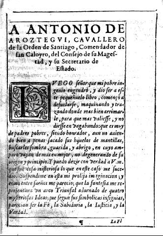 A Antonio de Aroztegui, Cavallero de la Orden de Santiago, Comendador de San Caloyro, del Consejo de su Magestad, y su Secretario de Estado.