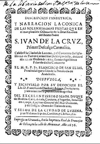 Descripcion panegirica, y narracion la conica de las solennissimas fiestas que en el mas plausable Octavario de la Beatificacion del Beato Padre S. Juan de la Cruz, Primer Descalço Carmelita