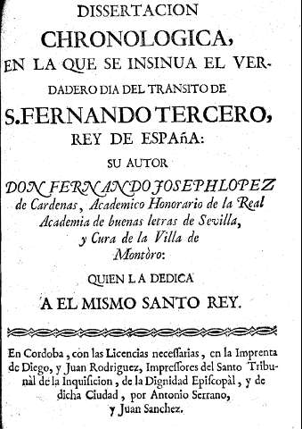 Dissertacion chronologica, en la que se insinua el verdadero día del transito de S. Fernando Tercero, Rey de España 