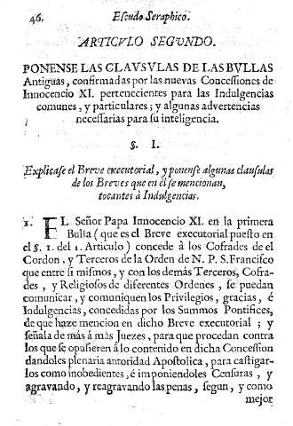 ARTICULO SEGUNDO. Ponense las clausulas de las bullas antiguas, confirmadas por las nuevas Concessiones de Innocencio XI. pertenecientes para las Indulgencias comunes, y particulares; y algunas advertencias necessarias para su inteligencia.