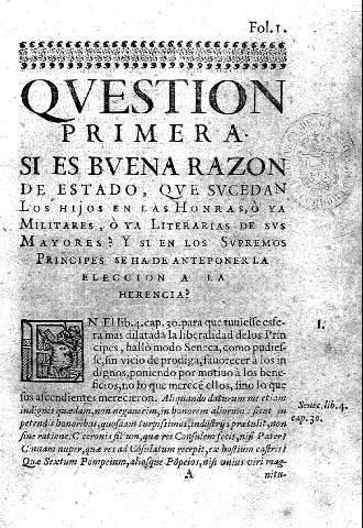 Question primera si es buena razon de estado, que sucedan los hijos en las honras, o ya militares, o ya literarias de sus Mayores, ? y si en los Supremos Principes se ha de anteponer la eleccion a la herencia?