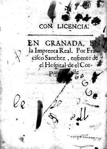 Con licencia. En Granada, en la Imprenta Real. Por Francisco Sanchez, enfrente de el Hospital del el Corpus ...