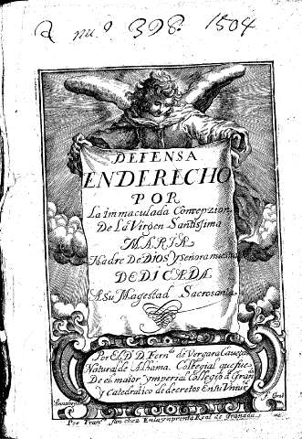 Defensa en derecho por la Inmaculada Concepzion de la Virgen Santissima Maria Madre de Dios y Señora nuestra dedicada a su Majestad Sacrosanta