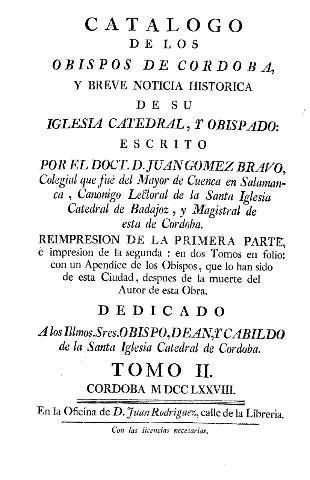 Catalogo de los Obispos de Cordoba, y breve noticia historica de su iglesia catedral, y obispado ...