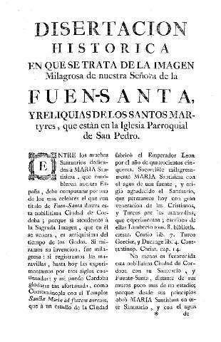 Disertacion historica en que se trata de la imagen Milagorsa de nuestra Señora de la Fuen-Santa y reliquias de los santos martyres, que estàn en la Iglesia Parroquial de San Pedro
