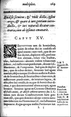 Capvt XV. Quid sit seruitus ; et vnde dicta ; ipsiue origo; et quare à iure gentium introducta, et iuri naturali dicatur contraria,cùm ab ipsomet emanarit