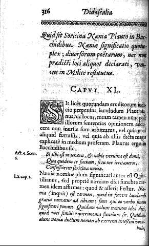 Capvt XL. Quid sit Soricina Naenia Plauto in Bacchidibus. Nania significatio quotuplex ; diuersorum poëtarum, nec nono paredicti loci aliquot declarati, vnicus in Milite restitutus
