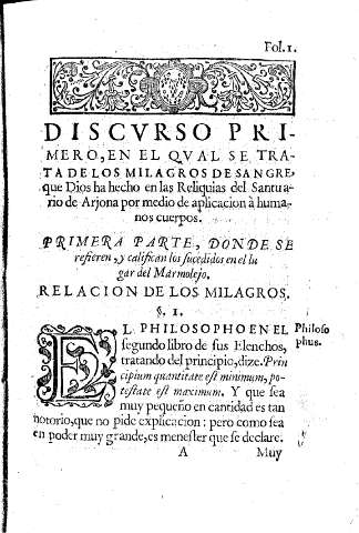 Discvrso Primero, en el qval se trata de los milagros de la sangre, que Dios ha hecho en las Reliquias del Santuario de Arjona por medio de aplicacion à humanos cuerpos  -  Primer parte, donde se refieren, y califican los sucedidos en el lugar del Marmole