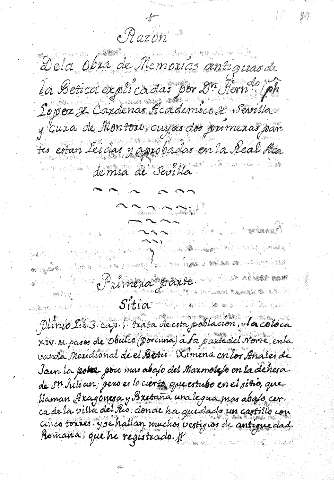Razon dela obra de memorias antiguas de la Betica explicadas por Dn. Ferndo. Jph Lopez de Cardenas Academico de Sevilla y cura de Montoro, cuyas dos primeras partes estan leidas y aprobadas en la Real Academia de Sevilla. Primera parte