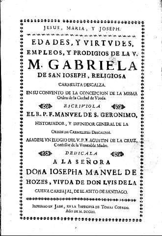Edades y virtudes, empleos y prodigios de la V. M. Gabriela de San Ioseph, religiosa Carmelita Descalza en su convento de la Concepcion... de Ubeda