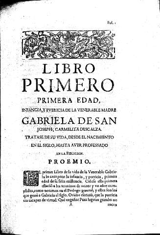 Libro Primero. Primera edad, infancia, y pvericia de la venerable madre Gabriela de San Joseph, carmelita descalza. Tratase de su vida, desde el nacimiento en el siglo, hasta aver professado en la Religion