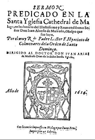 Sermon predicado en la Santa Yglesia Cathedral de Malaga, en las honras del Illustrissimo y Reurendissimo Señor Don Iuan Alonso de Moscos ...