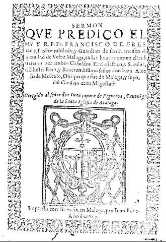 Sermon qve predico el mvy R.P.Fr. Francisco de Fresneda,Lector jubilado, y Guardian de San Francisco de a ciudad de Velez Malaga