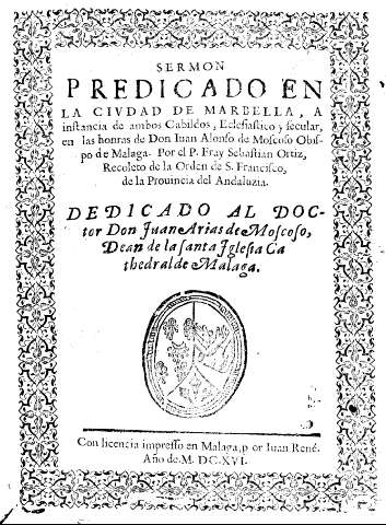 Sermon predicado en la civada de Marbella, a instancia de ambos Cabildos, Eclesiastico y secular, en las honras de Don Iuan Alonso de Moscoso Obispado de Malaga