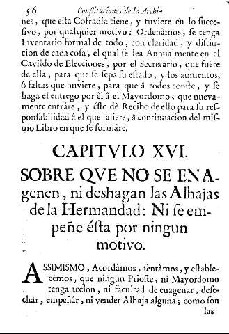 Capitulo XVI. Sobre qve no se enagenen, ni deshagan las Alhajas de la Hermandad: Ni se empeñe ésta por ningun motivo 