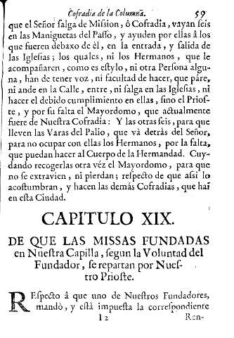 Capitulo XIX. De que las missas fundadas en Nuestra Capilla, segun la Voluntad del Fundador, se repartan por Nuestro Prioste