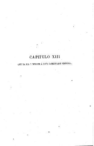 Capítulo XIII. Que da fin y remate á esta lamentable historia