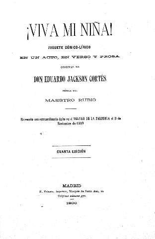 ¡Viva mi niña! Juguete cómico-lírico en un acto, en verso y prosa. Original de Don Eduardo Jackson Cortés. Música del Maestro Rubio.
