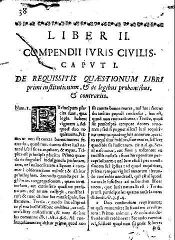 Liber II. Compendii ivris civilis. Capvt I. De requissitis quaestionum libri primi in institutionum, et de legibus probantibus, et contrariis.