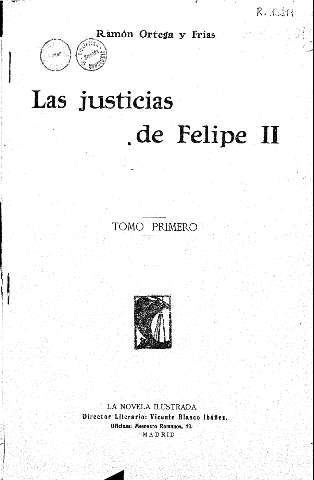 Las justicias de Felipe II, R. Ortega y Frías. Tomo primero
