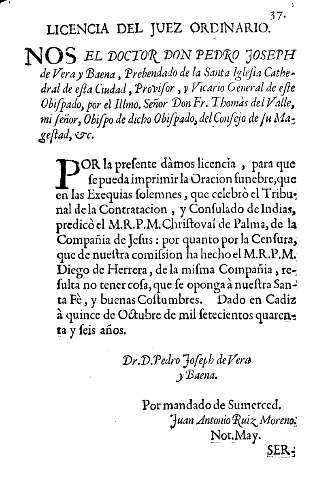 Licencia del juez ordinario. Nos el doctor Don Pedro Jjoseph de Vera y Baena ...