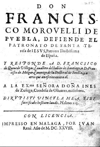 Don Francsico Morovelli de Puebla, defiende el Patronato de Santa Teresa de Iesus, Patrona Ilustrissima de España, y responde a D. Francisco de Quevedo Villegas, 