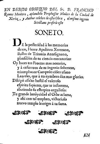 En debido obsequio del Sr. D. Francisco Ramos Montero, aplaudido Prophessor Medico de la Ciudad de Xerèz, y Author celebre de esta Obra, el mismo ingenio Sevillano prosiriò este soneto.