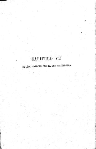 Capítulo VII. De cómo adelanta más el que más madruga