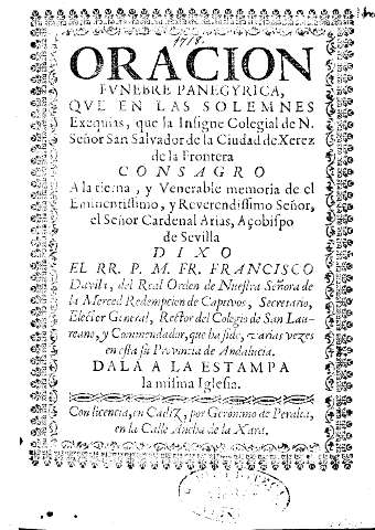Oracion fvnebre panegyrica, qve en las solemnes Exequias, que la Insigne Colegial de N. Señor San Salvador de la Ciudad de Xerez de la Frontera consagro ...