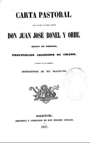 Carta pastoral del Excmo. É. Ilmo. Señor Don Juan José Bonel y Orbe, Obispo de Córdoba, preconizado Arzobispo de Toledo, Primado de las Españas, despidiéndose de sus Diocesanos.