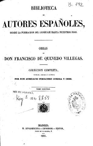 Obras de Don Francisco de Quevedo Villegas. Colección completa, corregida, ordenada é ilustrada por Don Aureliano Fernandez-Guerra y Orbe. Tomo Segundo