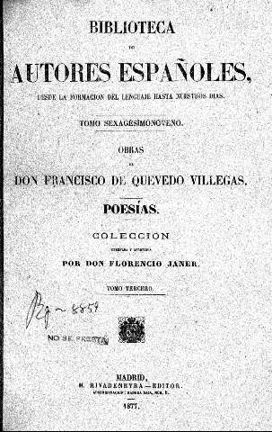 Obras de Don Francisco de Quevedo Villegas. Poesías. Colección completa, ordenada y corregida por Don Florencio Janer. Tomo Tercero