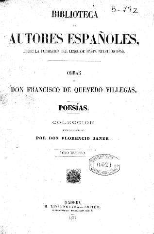 Obras de Don Francisco de Quevedo Villegas. Poesías. Colección completa, ordenada y corregida por Don Florencio Janer. Tomo Tercero