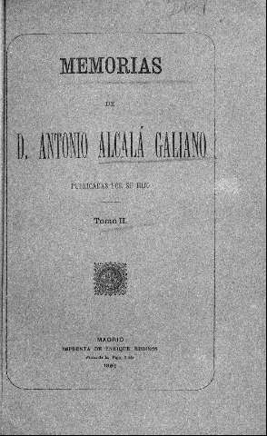 Memorias de D. Antonio Alcalá Galiano, publicadas por su hijo. Tomo II