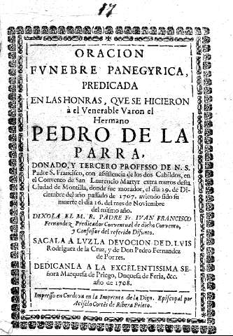 Oracion funebre panegyrica, predicada en las honras, que s ehicieron a el Venerable Varon el Hermano Pedro de la Parra, ...