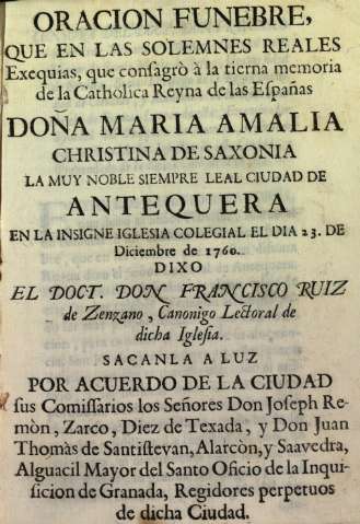 Doña Maria Amalia Christina de Saxonia la muy noble siempre leal ciudad de Antequera en la insigne Iglesia Colegial el dia 23 de diciembre de 1760