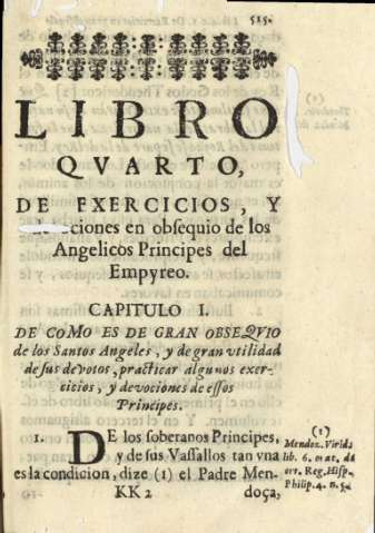Libro qvarto, de exercicios, y devociones en obsequi de los Angelicos Principes del Empyreo. Capitulo I. De como es de gran obseqvio de los Santos Angeles, y de gran utilidad de sus devotos, practicas algunos exercicios, y devociones de essos Principes.