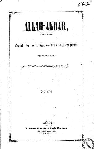 Allah-Akbar, (¡Dios es grande!). Leyenda de las tradiciones del sitio y conquista de Granada.