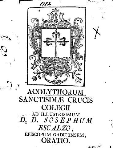 Acolythorum Sanctisime Crucis Colegii ad illustrisimum D. D. josephum Escalzo, Episcopum gadicensem, oratio.