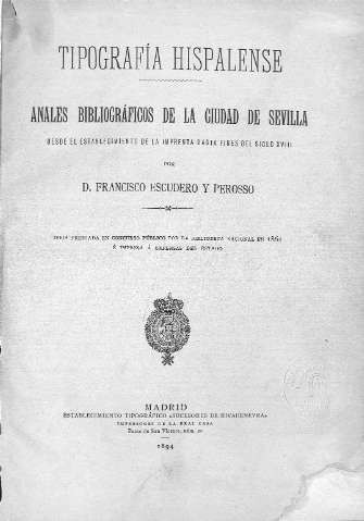 Tipografía hispalense: Anales bibliográficos de la ciudad de Sevilla, desde el establecimiento de la imprenta hasta fines del siglo XVIII