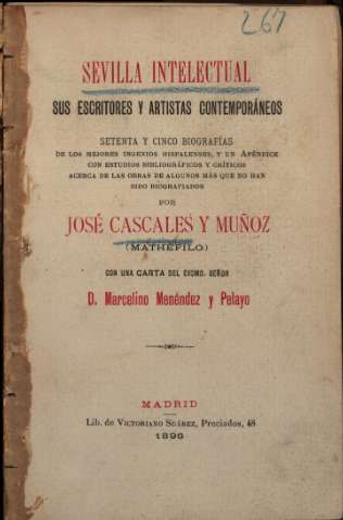 Sevilla intelectual: sus escritores y artistas contemporáneos : setenta y cinco biografías de los mejores ingenios hispalenses y un apéndice con estudios bibliográficos y críticos...