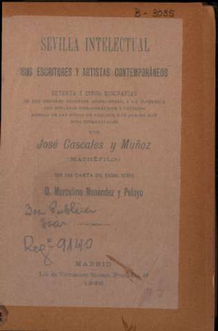 Sevilla intelectual: sus escritores y artistas contemporáneos : setenta y cinco biografías de los mejores ingenios hispalenses y un apéndice con estudios bibliográficos y críticos...