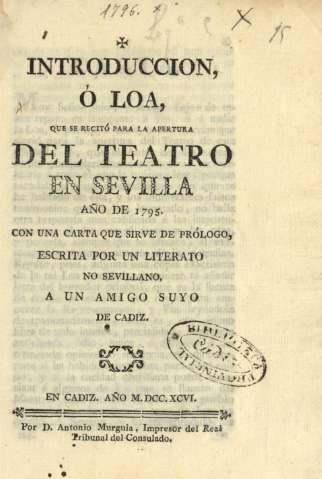 Introduccion, ó Loa, que se recitó para la apertura del teatro en Sevilla 