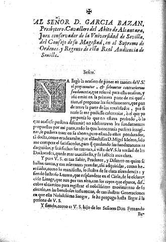 Al Señor D. Garcia Bazan, Presbytero, Cavallero del Abito de Alcantara, juez conservador de la Universidad de Sevilla, del Consejo de su Magestad, en el Supremo de Ordenes. Y Regentes de esta Real Audiencia de Sevilla.