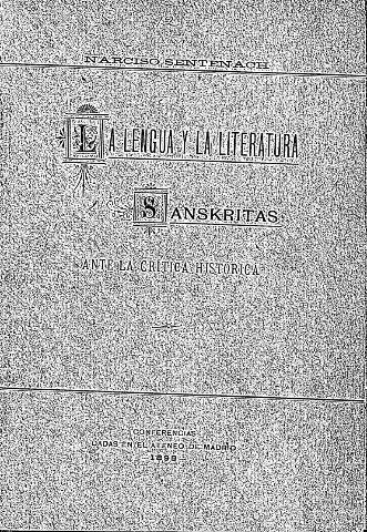 La lengua y la literatura sanskritas ante la crítica histórica. Conferencias dadas en el Ateneo de Madrid, 1898