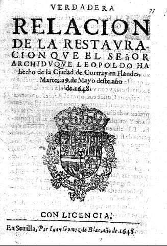 Verdadera relacion de la restauracion que el Señor Archiduque Leopoldo ha hecho de la ciudad de Cortray en Flandes, martes 19 de mayo deste año de 1648